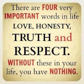 There-are-four-very-important-words-in-life-Love-Honesty-Truth-and-Respect.-Without-these-in-your-life-you-have-NOTHING.